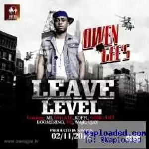 Owen Gee - Leave Level (prod. by Sossick ) ft M.I, Isolate, DarkPoet, Koffi, YQ, Ejay, Waje, Boomerang